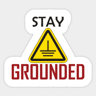 Stay grounded Electrical Engineers Funny Sticker